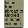 Letters From Abroad To Kindred At Home, Volume I door Catharine Maria Sedgwick