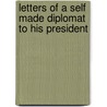 Letters Of A Self Made Diplomat To His President by Will Rogers Jr.