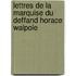 Lettres de La Marquise Du Deffand Horace Walpole