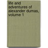 Life And Adventures Of Alexander Dumas, Volume 1 by Percy Hetherington Fitzgerald