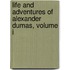 Life And Adventures Of Alexander Dumas, Volume I