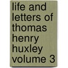 Life And Letters Of Thomas Henry Huxley Volume 3 by Leonardo Huxley