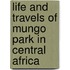 Life And Travels Of Mungo Park In Central Africa