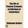 Life Of Thomas Cranmer, Archbishop Of Canterbury by Unknown Author