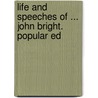 Life and Speeches of ... John Bright. Popular Ed door George Barnett Smith