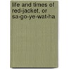 Life and Times of Red-Jacket, or Sa-Go-Ye-Wat-Ha by William Leete Stone
