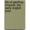 Life of Geoffrey Chaucer, the Early English Poet door William Godwin