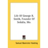 Life of George R. Smith, Founder of Sedalia, Mo. door Samuel Bannister Harding