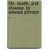Life, Health, And Disease. By Edward Johnson ...