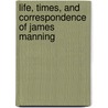 Life, Times, And Correspondence Of James Manning door Reuben Aldridge Guild