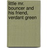 Little Mr. Bouncer and His Friend, Verdant Green door Cuthbert Bede