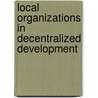 Local Organizations In Decentralized Development door Ruth Alsop
