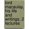 Lord Macaulay, His Life And Writings, 2 Lectures door Henry George J. Clements