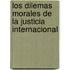 Los Dilemas Morales de La Justicia Internacional