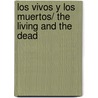 Los vivos y los muertos/ The Living and the Dead door Edmundo Paz Soldan