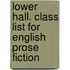 Lower Hall. Class List for English Prose Fiction