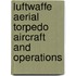 Luftwaffe Aerial Torpedo Aircraft And Operations