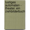 Lustiges Automaten - Theater. Ein Ziehbilderbuch door Lothar Meggendorfer