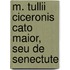 M. Tullii Ciceronis Cato Maior, Seu De Senectute