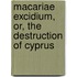 Macariae Excidium, Or, The Destruction Of Cyprus