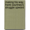 Making His Way, Frank Courtney's Struggle Upward door Jr Horatio Alger