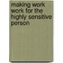 Making Work Work For The Highly Sensitive Person