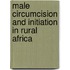 Male Circumcision And Initiation In Rural Africa