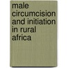Male Circumcision And Initiation In Rural Africa door Amadou Nouhou Diallo