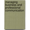 Managing Business And Professional Communication door Carley H. Dodd