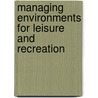 Managing Environments for Leisure and Recreation door Richard Broadhurst
