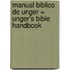 Manual Biblico de Unger = Unger's Bible Handbook