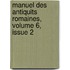 Manuel Des Antiquits Romaines, Volume 6, Issue 2