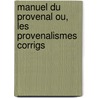 Manuel Du Provenal Ou, Les Provenalismes Corrigs by C.D. Gonzlez