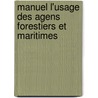 Manuel L'Usage Des Agens Forestiers Et Maritimes by L. Goujon