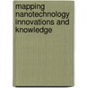 Mapping Nanotechnology Innovations and Knowledge door Mihail C. Roco