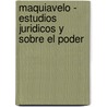Maquiavelo - Estudios Juridicos y Sobre El Poder door Elisur Arteaga Nava