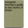 Margaret Thornby's Guide To Tea Rooms Of Britain door Margaret Thornby