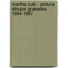Martha Zuik - Pintura Dibujos Grabados 1954-1997 door Martha Zuik