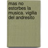 Mas No Estorbes La Musica. Vigilia del Andresito by Edna Pozzi