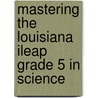 Mastering the Louisiana iLeap Grade 5 in Science door Michelle Gunter