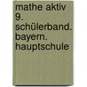 Mathe aktiv 9. Schülerband. Bayern. Hauptschule door Onbekend