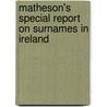 Matheson's Special Report On Surnames In Ireland door Onbekend