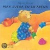 Max Juega en la Arena = Max Plays in the Sandbox door Dagmar Geisler