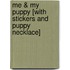 Me & My Puppy [With Stickers and Puppy Necklace]