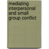 Mediating Interpersonal And Small Group Conflict door Picard Cheryl a.