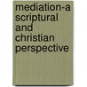 Mediation-A Scriptural and Christian Perspective door William F. Denman Ph.D.