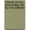 Memoir Of Mrs. Jane Tucker, Ed. By H.W. Williams door M.S. White