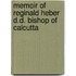 Memoir Of Reginald Heber D.D. Bishop Of Calcutta