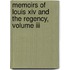 Memoirs Of Louis Xiv And The Regency, Volume Iii