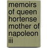 Memoirs Of Queen Hortense Mother Of Napoleon Iii door Sir Lascelles Wraxall